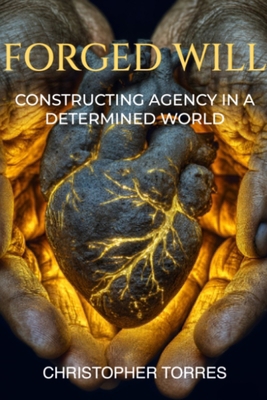 Forged Will: Constructing Agency in a Determine... B0FP349BSB Book Cover
