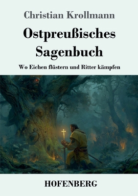 Ostpreußisches Sagenbuch: Wo Eichen flüstern un... [German] 3743753367 Book Cover