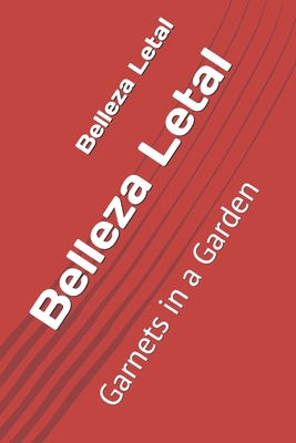 Belleza Letal: Garnets in a Garden B087FFM589 Book Cover