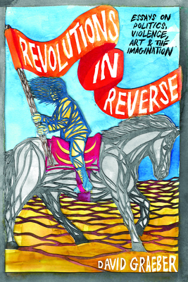 Revolutions in Reverse: Essays on Politics, Vio... 1570272433 Book Cover