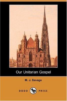 Our Unitarian Gospel (Dodo Press) 1406538744 Book Cover