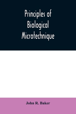 Principles of biological microtechnique; a stud... 9354009514 Book Cover