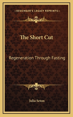 The Short Cut: Regeneration Through Fasting 1169045782 Book Cover