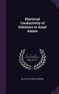 Electrical Conductivity of Solutions in Amyl Amine 1354979656 Book Cover