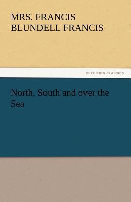 North, South and Over the Sea 3842446659 Book Cover