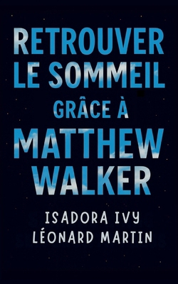 Retrouver le sommeil grâce à Matthew Walker [French] B0FSZWBD9T Book Cover
