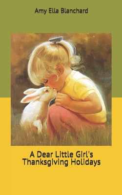 A Dear Little Girl's Thanksgiving Holidays 1671188179 Book Cover