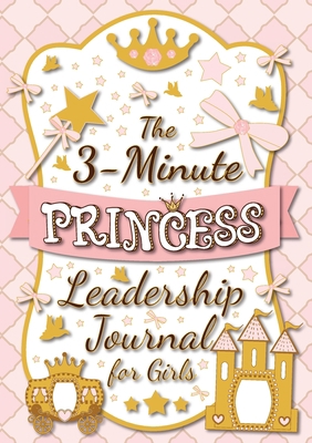 The 3-Minute Princess Leadership Journal for Gi... [Large Print] 1774761858 Book Cover