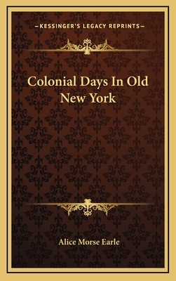 Colonial Days In Old New York 1163433799 Book Cover