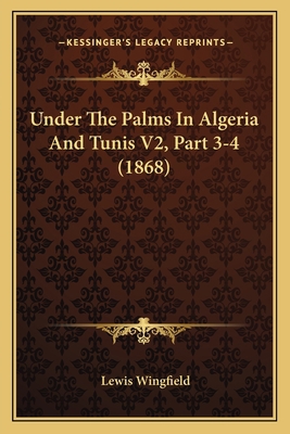 Under The Palms In Algeria And Tunis V2, Part 3... 1167049098 Book Cover