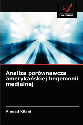 Analiza porównawcza amerykańskiej hegemoni... [Polish] 6203369292 Book Cover