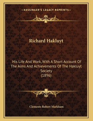 Richard Hakluyt: His Life And Work, With A Shor... 1165463466 Book Cover