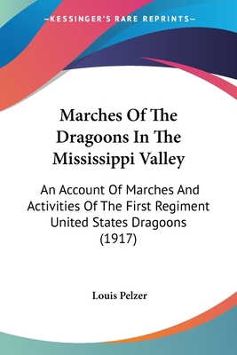 Marches Of The Dragoons In The Mississippi Vall... 0548858888 Book Cover