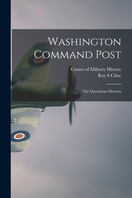 Washington Command Post: The Operations Division 1017216673 Book Cover