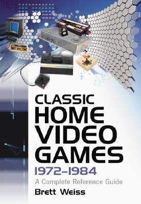 Classic Home Video Games, 1972-1984: A Complete... 0786432268 Book Cover