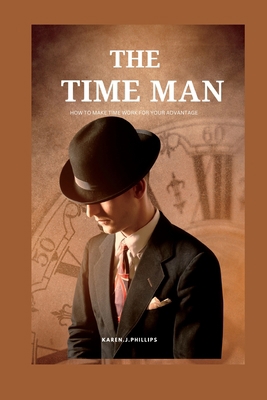 The Time Man: How to make time work for your ad... B0BTS3QJMG Book Cover