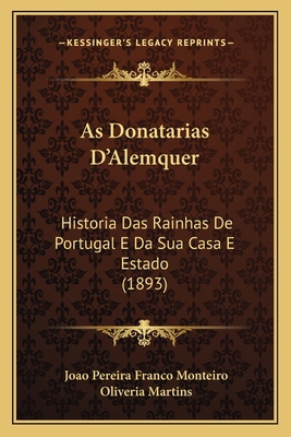 As Donatarias D'Alemquer: Historia Das Rainhas ... [Portuguese] 1168071755 Book Cover