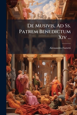 De Musivis, Ad Ss. Patrem Benedictum Xiv ... [Italian] 1178973891 Book Cover