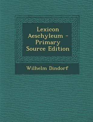 Lexicon Aeschyleum - Primary Source Edition [Latin] 1294656198 Book Cover