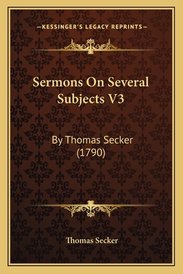 Sermons On Several Subjects V3: By Thomas Secke... 1165807971 Book Cover