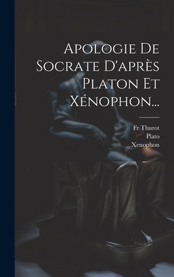 Apologie De Socrate D'après Platon Et Xénophon... [French] 1020222573 Book Cover