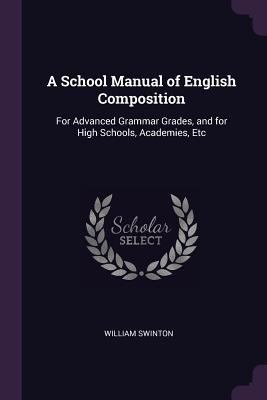 A School Manual of English Composition: For Adv... 1377526232 Book Cover