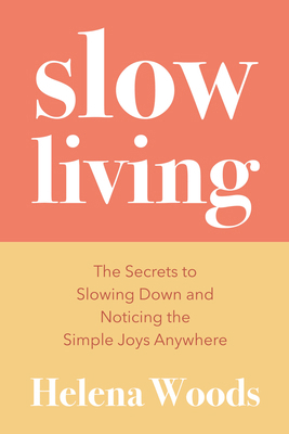 Slow Living: The Secrets to Slowing Down and No... 1684811643 Book Cover