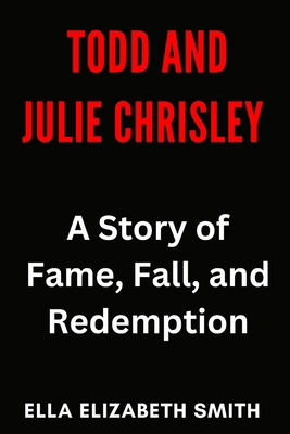 Todd and Julie Chrisley: A Story of Fame, Fall,... B0FC28GB11 Book Cover