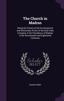 The Church in Madras: Being the History of the ... 1341278565 Book Cover