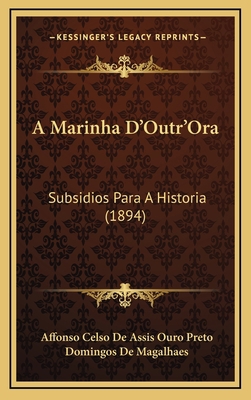 A Marinha D'Outr'Ora: Subsidios Para A Historia... [Portuguese] 1166880974 Book Cover