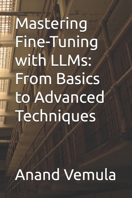 Mastering Fine-Tuning with LLMs: From Basics to... B0DB544QWC Book Cover