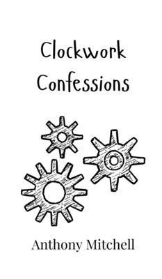 Clockwork Confessions 9908015826 Book Cover