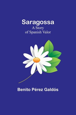 Saragossa: A Story of Spanish Valor 9357723625 Book Cover