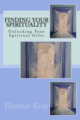 Finding Your Spirituality: Unlocking Your Spiri... 1523854502 Book Cover