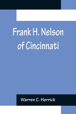 Frank H. Nelson of Cincinnati 9356157642 Book Cover