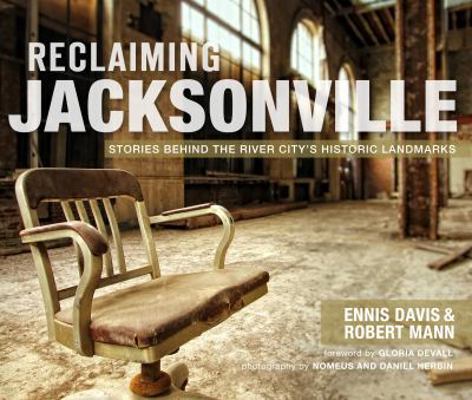 Reclaiming Jacksonville: Stories Behind the Riv... 1609496469 Book Cover