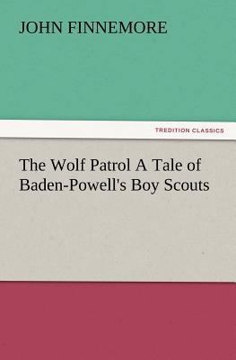 The Wolf Patrol a Tale of Baden-Powell's Boy Sc... 384722283X Book Cover