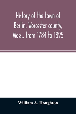 History of the town of Berlin, Worcester county... 9354026818 Book Cover