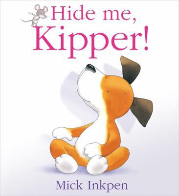 Hide Me, Kipper!. Mick Inkpen 0340970456 Book Cover