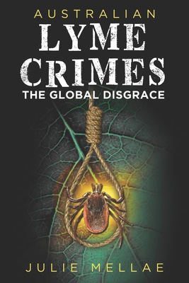 Australian Lyme Crimes: The Global Disgrace B094LDWK2T Book Cover