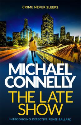 The Late Show [Jul 11, 2017] Connelly, Michael 1409147533 Book Cover