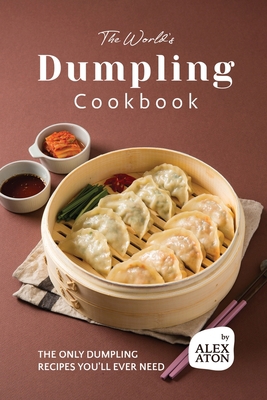 The World's Dumpling Cookbook: The ONLY Dumplin... B0CJBCRGSP Book Cover