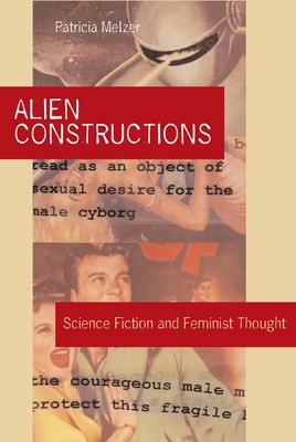 Alien Constructions: Science Fiction and Femini... 029271307X Book Cover