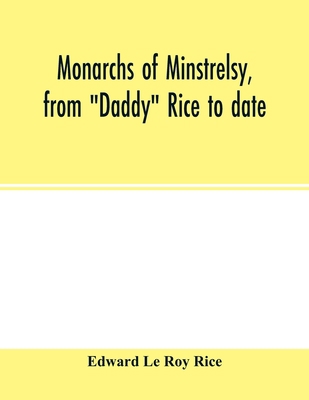 Monarchs of minstrelsy, from "Daddy" Rice to date 9354015506 Book Cover