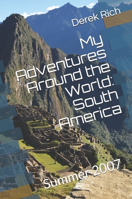 My Adventures Around the World: South America: ... 1710076038 Book Cover