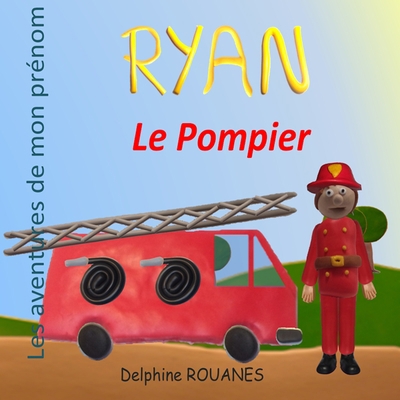 Ryan le Pompier: Les aventures de mon prénom [French] B09TF4LSTD Book Cover