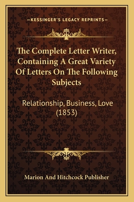 The Complete Letter Writer, Containing A Great ... 1166443019 Book Cover