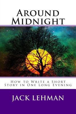 Around Midnight: How to Write a Short Story in ... 0974172898 Book Cover