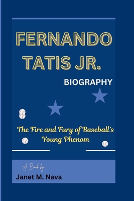 Fernando Tatis Jr. Biography: The Fire and Fury... B0DN3L1GQY Book Cover