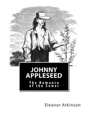 Johnny Appleseed: The Romance of the Sower 149273067X Book Cover